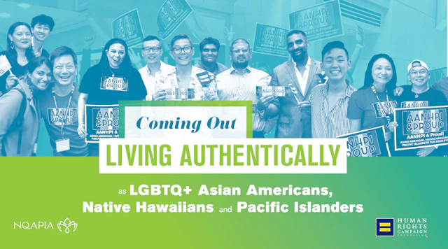 Group photo of AANHPI individuals holding AANHPI & Proud signs with text overlay that reads "Coming Out Living Authentically" with smaller text below that reads "As LGBTQ+ Asian Americans, Native Hawaiians and Pacific Islanders" underneath to the left is the NQAPIA logo and the HRC equality logo is to the right.