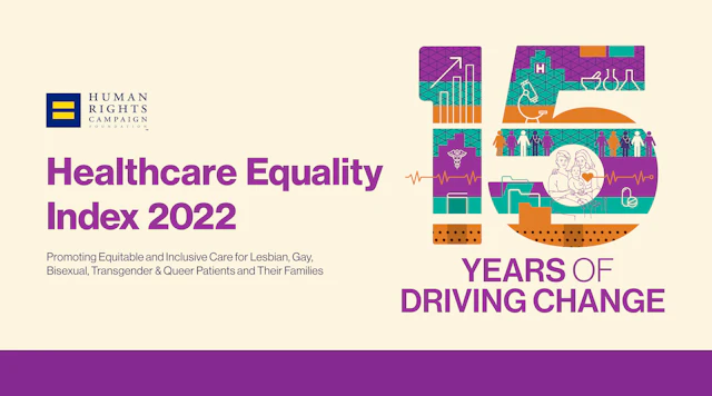 Rectangular image with a large number 15 on the right with text under that reads "YEARS OF CHANGE" in all caps. On the left is HRC equality logo with text under that reads "Healthcare Equality Index 2022" and in smaller text below reads promoting equitable and inclusive care for lesbian, gay, bisexual, transgender and queer patients and their families. There is a thin purple border along the bottom of the image.