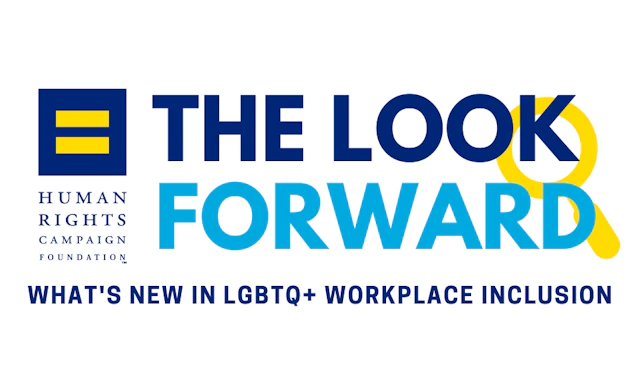 Rectangular image with HRC equality logo on the left with text to the right that reads "THE LOOK FORWARD" in all caps with a magnifying glass overlay. Below there is text that reads "WHAT'S NEW IN LGBTQ+ WORKPLACE INCLUSION" in all caps.