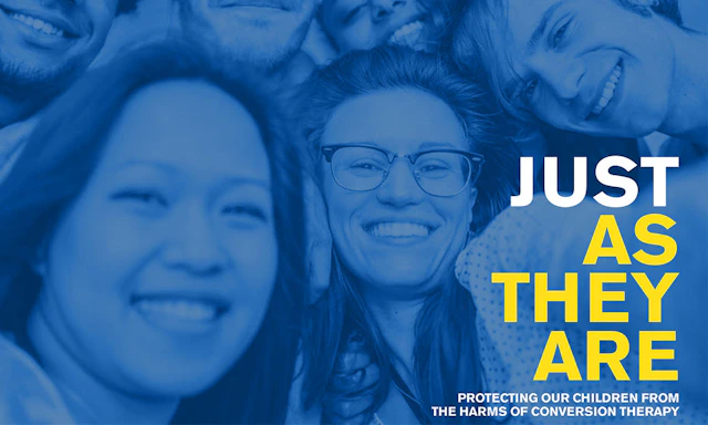 Group photo with a blue color treatment with text that reads "JUST AS THEY ARE" in all caps with smaller text below that reads "PROTECTING OUR CHILDREN FROM THE HARMS OF CONVERSION THERAPY" in all caps.